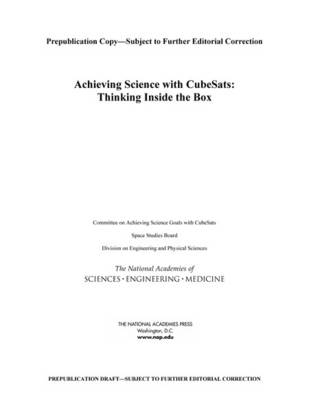 Achieving Science with CubeSats - Engineering National Academies of Sciences, and Medicine; Division on Engineering and Physical Sciences; Space Studies Board; Committee on Achieving Science Goals with CubeSats