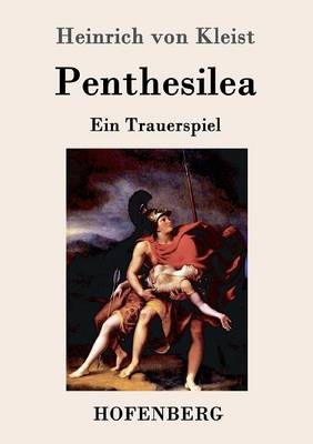 Penthesilea - Heinrich Von Kleist