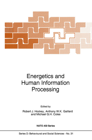 Energetics and Human Information Processing - G.M. Hockey; Anthony W.K. Gaillard; Michael G.H. Coles