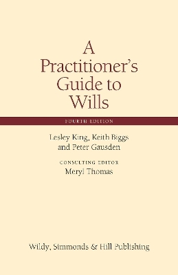 A Practitioner's Guide to Wills - Lesley King; Keith Biggs; Peter Gausden