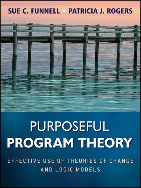 Purposeful Program Theory - Sue C. Funnell, Patricia J. Rogers