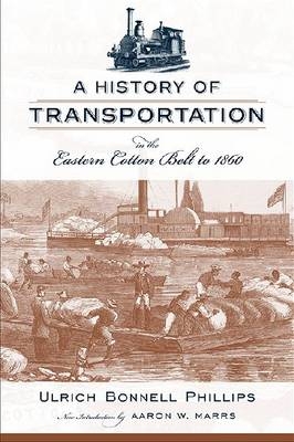 A History of Transportation in the Eastern Cotton Belt to 1860 - Ulrich Bonnell Phillips