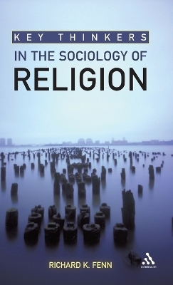 Key Thinkers in the Sociology of Religion - Richard K. Fenn