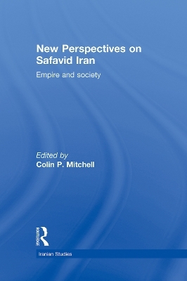 New Perspectives on Safavid Iran - Colin P. Mitchell
