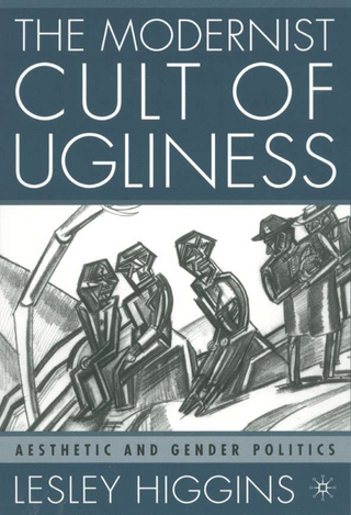 The Modernist Cult of Ugliness - L. Higgins