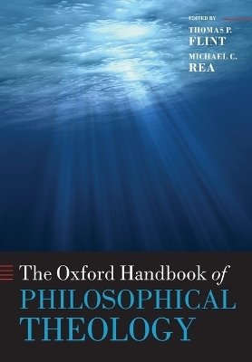 The Oxford Handbook of Philosophical Theology - Thomas P. Flint; Michael Rea