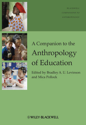 A Companion to the Anthropology of Education - Bradley A. Levinson; Mica Pollock