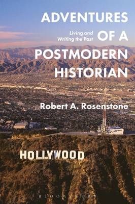 Adventures of a Postmodern Historian - Robert A. Rosenstone