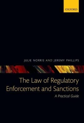The Law of Regulatory Enforcement and Sanctions - Julie Norris; Jeremy Phillips