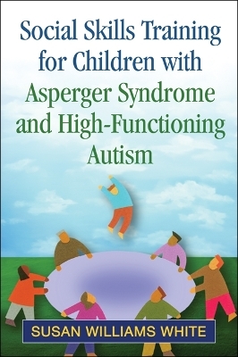 Social Skills Training for Children with Asperger Syndrome and High-Functioning Autism - Susan Williams White; Katherine Briccetti; Lauren Hutto; Carla Mazefsky; Donald Oswald