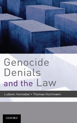 Genocide Denials and the Law - Ludovic Hennebel; Thomas Hochmann