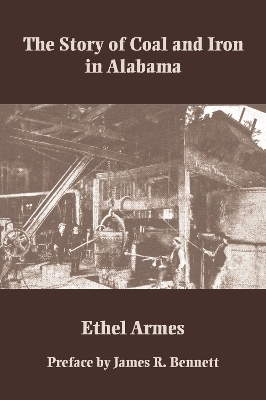 The Story of Coal and Iron in Alabama - Ethel Armes
