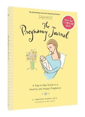 The Pregnancy Journal, 4th Edition: A Day-Today Guide to a Healthy and Happy Pregnancy - A. Christine Harris