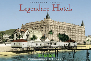 Legendäre Hotels - Catherine Donzel; Marc Walter