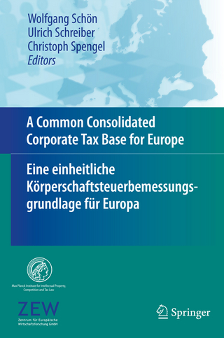 A Common Consolidated Corporate Tax Base for Europe ? Eine einheitliche Körperschaftsteuerbemessungsgrundlage für Europa - Wolfgang Schön; Ulrich Schreiber; Christoph Spengel