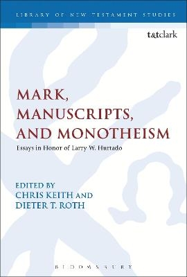 Mark, Manuscripts, and Monotheism - Dr Dieter Roth; Chris Keith
