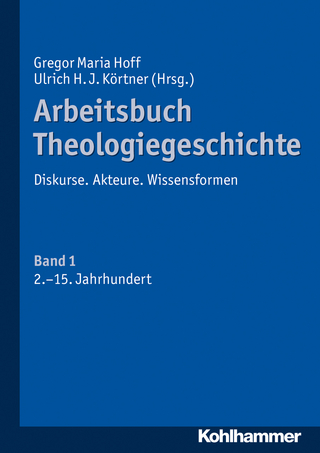Arbeitsbuch Theologiegeschichte - Gregor Maria Hoff; Ulrich H. J. Körtner
