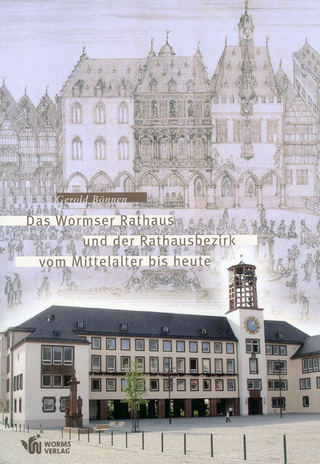 Das Wormser Rathaus und der Rathausbezirk vom Mittelalter bis heute - Gerold Bönnen