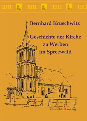 Geschichte der Kirche zu Werben im Spreewald - Bernhard Kruschwitz; Rolf Radochla