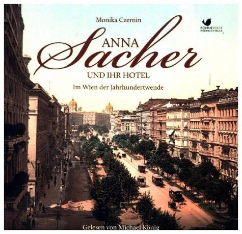 Anna Sacher und ihr Hotel. Im Wien der Jahrhundertwende - Monika Czernin