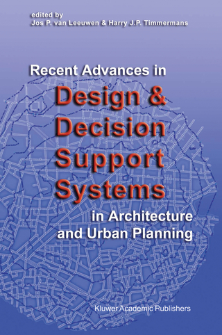 Recent Advances in Design and Decision Support Systems in Architecture and Urban Planning - Jos P. van Leeuwen; Harry J.P. Timmermans
