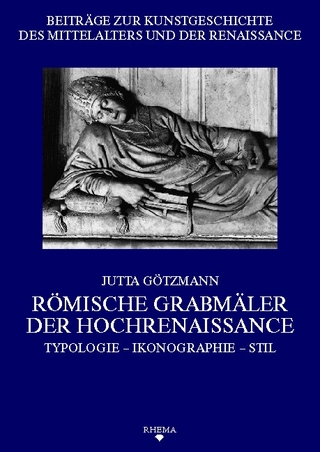 Römische Grabmäler der Hochrenaissance - Jutta Götzmann