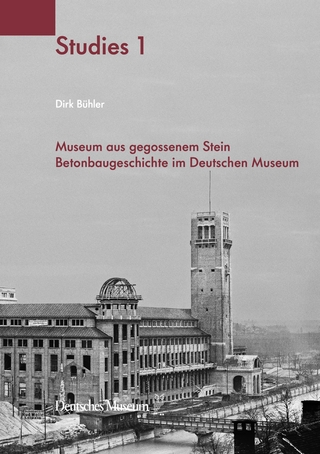 Museum aus gegossenem Stein Betonbaugeschichte im Deutschen Museum - Dirk Bühler