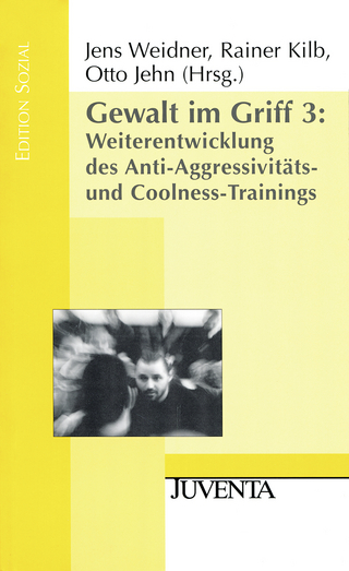 Gewalt im Griff 3: Weiterentwicklung des Anti-Aggressivitäts- und Coolness-Trainings - Jens Weidner; Rainer Kilb; Otto Jehn