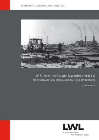Die älteren Hallen des Bochumer Vereins als Zweckbauten und Denkmale der Eisen- und Stahlindustrie - Ulrike Robeck