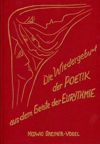 Die Wiedergeburt der Poetik aus dem Geiste der Eurythmie - Hedwig Greiner-Vogel