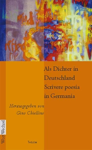 Als Dichter in Deutschland / Scrivere poesia in Germania - Gino Chiellino
