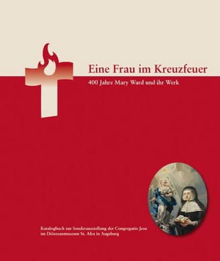 Eine Frau im Kreuzfeuer. 400 Jahre Mary Ward und ihr Werk - Karl Pörnbacher