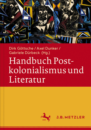 Handbuch Postkolonialismus und Literatur - Dirk Göttsche; Axel Dunker; Gabriele Dürbeck