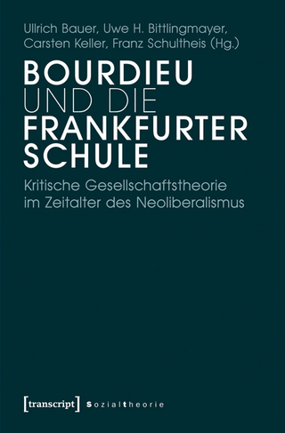 Bourdieu und die Frankfurter Schule - Ullrich Bauer; Uwe H. Bittlingmayer; Carsten Keller; Franz Schultheis