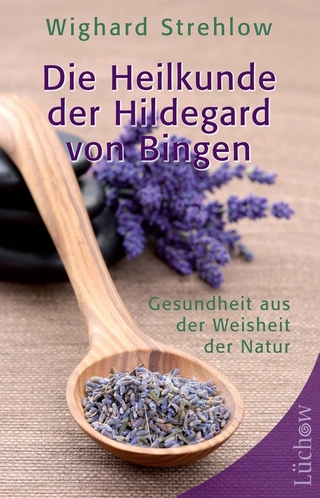 Die Heilkunde der Hildegard von Bingen - Dr. Wighard Strehlow