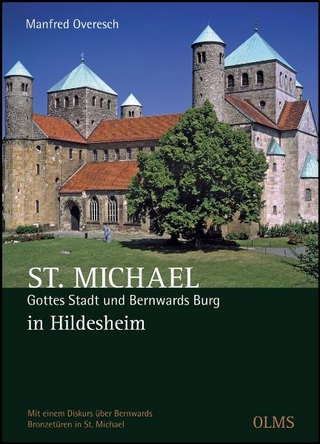 St. Michael. Gottes Stadt und Bernwards Burg in Hildesheim: Mit einem Diskurs über Bernwards Bronzetüren in St. Michael