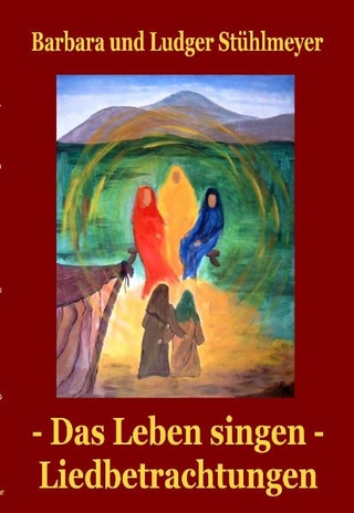 Das Leben singen - Liedbetrachtungen - Barbara Stühlmeyer; Ludger Stühlmeyer; Verlag DeBehr