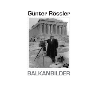 Günter Rössler. Balkanbilder - Ralf C Müller
