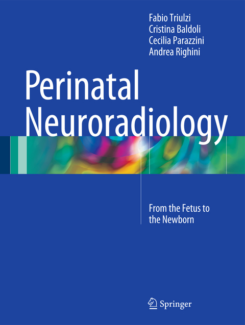Perinatal Neuroradiology - Fabio Triulzi, Cristina Baldoli, Cecilia Parazzini, Andrea Righini