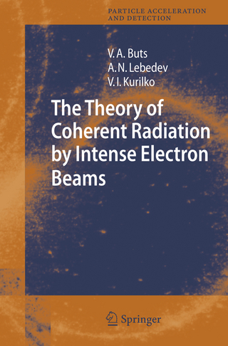 The Theory of Coherent Radiation by Intense Electron Beams - Vyacheslov A. Buts; Andrey N. Lebedev; V.I. Kurilko
