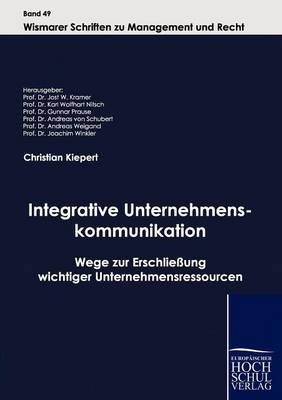 Integrative Unternehmenskommunikation - Christian Kiepert; Jost W Kramer; Andreas von Schubert; Karl W Nitsch; Gunnar Prause; Andreas Weigand; Joachim Winkler
