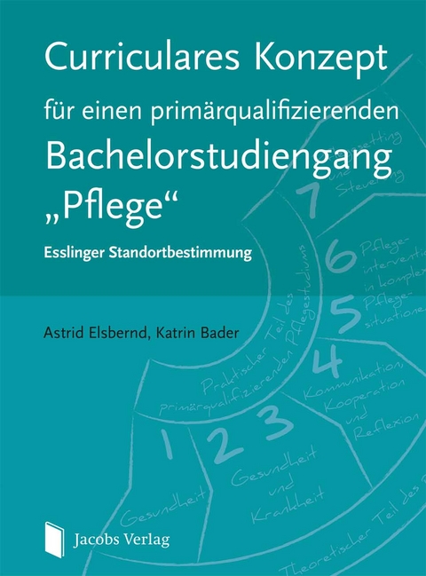 Curriculares Konzept für einen primärqualifizierenden Bachelorstudiengang "Pflege" - Astrid Elsbernd, Katrin Bader