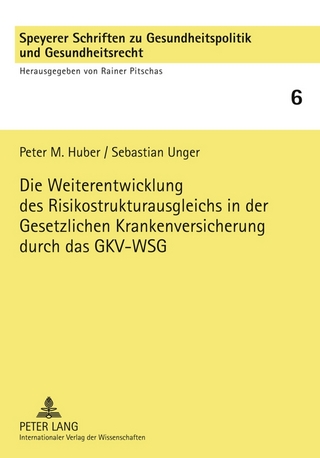 Die Weiterentwicklung des Risikostrukturausgleichs in der Gesetzlichen Krankenversicherung durch das GKV-WSG - Peter M. Huber; Sebastian Unger