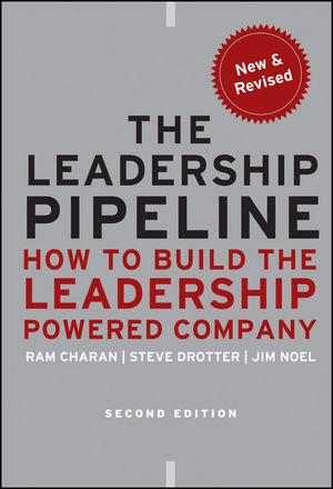 The Leadership Pipeline – How to Build the Leadership–Powered Company - R Charan