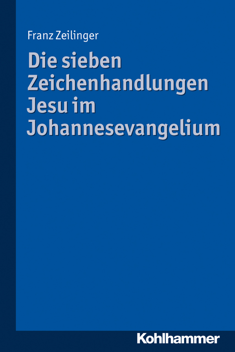 Die sieben Zeichenhandlungen Jesu im Johannesevangelium - Franz Zeilinger