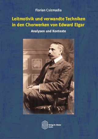 Leitmotivik und verwandte Techniken in den Chorwerken von Edward Elgar: Analysen und Kontexte - Florian Csizmadia