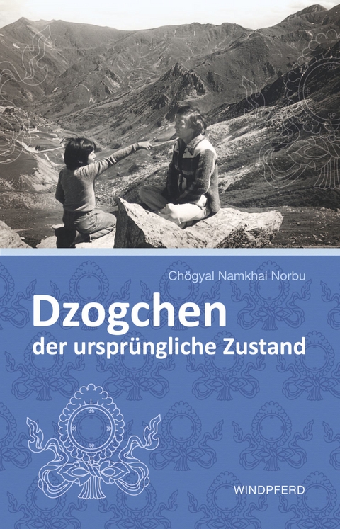 Dzogchen – der ursprüngliche Zustand - Chögyal Namkhai Norbu