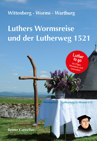Luthers Wormsreise und der Lutherweg 1521 - Reiner Cornelius