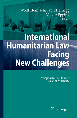International Humanitarian Law Facing New Challenges - Wolff Heintschel von Heinegg; Volker Epping
