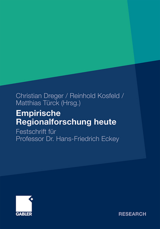 Empirische Regionalforschung heute - Christian Dreger; Reinhold Kosfeld; Matthias Türck